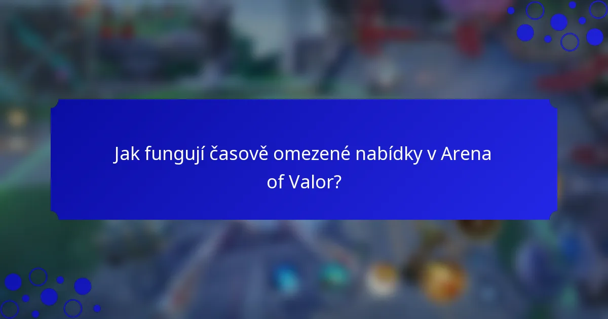 Jak fungují časově omezené nabídky v Arena of Valor?