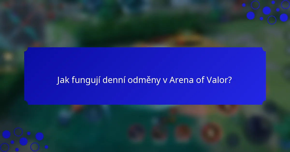 Jak fungují denní odměny v Arena of Valor?