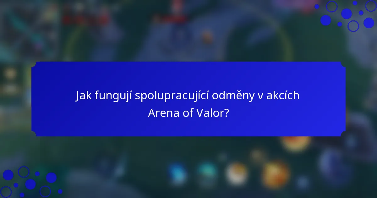 Jak fungují spolupracující odměny v akcích Arena of Valor?