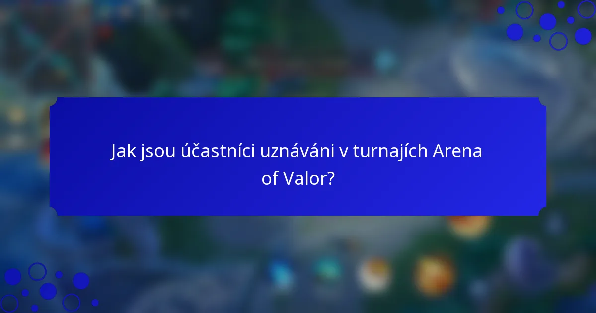Jak jsou účastníci uznáváni v turnajích Arena of Valor?