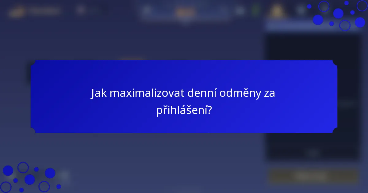 Jak maximalizovat denní odměny za přihlášení?