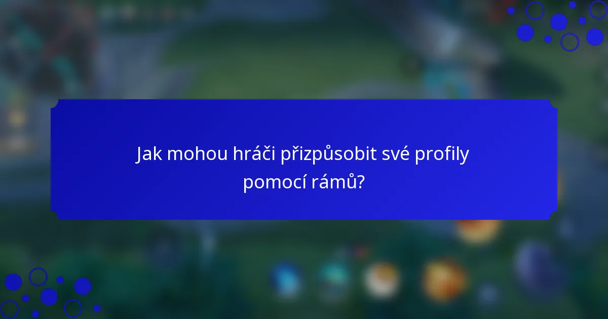 Jak mohou hráči přizpůsobit své profily pomocí rámů?