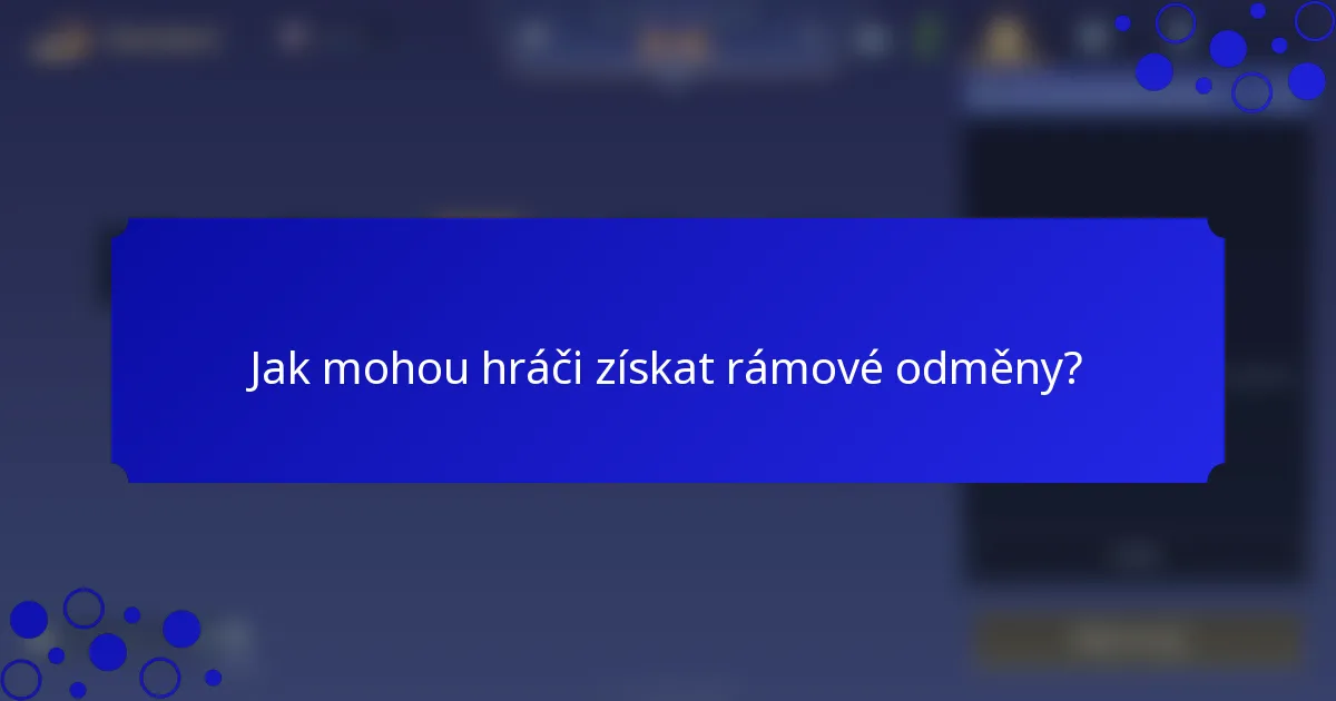 Jak mohou hráči získat rámové odměny?