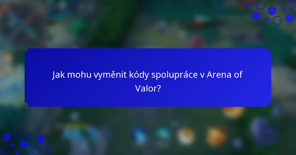 Jak mohu vyměnit kódy spolupráce v Arena of Valor?