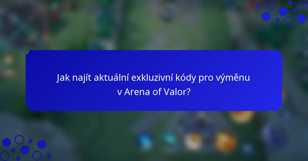 Jak najít aktuální exkluzivní kódy pro výměnu v Arena of Valor?