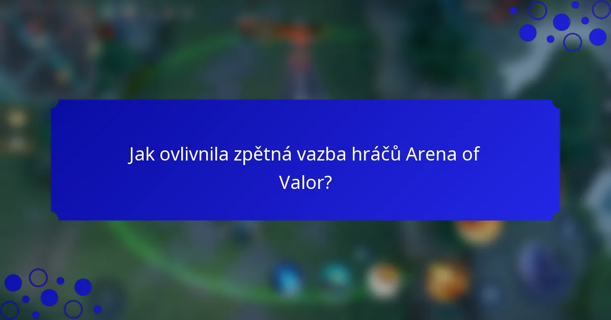 Jak ovlivnila zpětná vazba hráčů Arena of Valor?