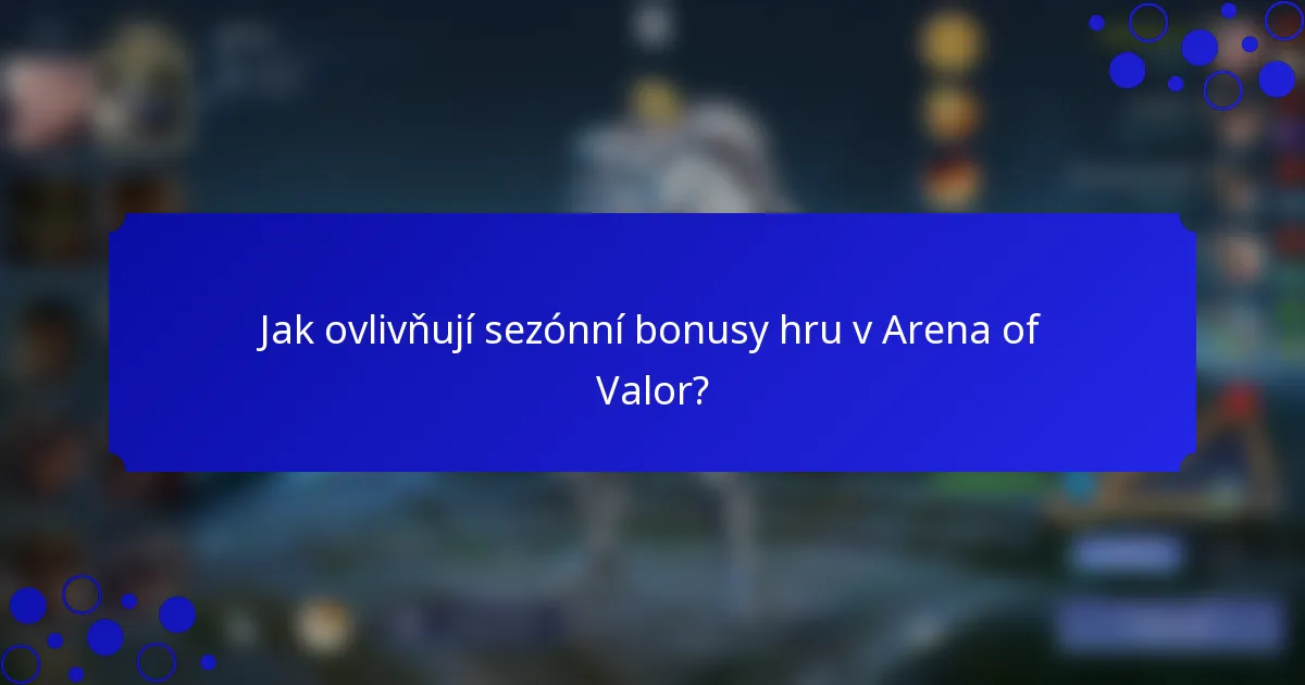 Jak ovlivňují sezónní bonusy hru v Arena of Valor?