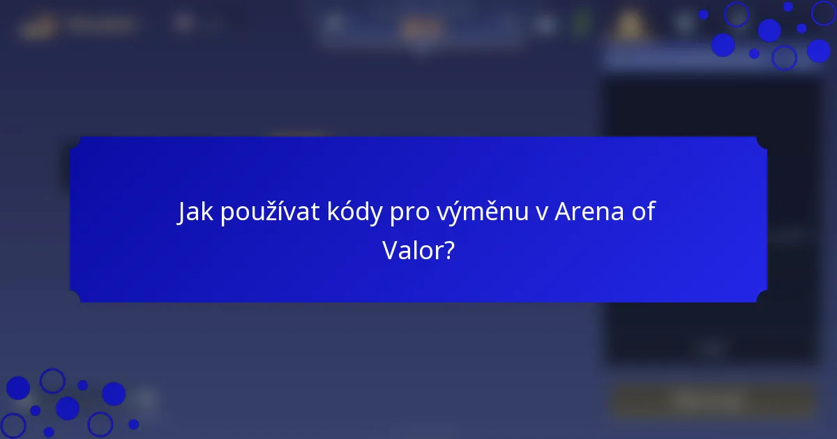 Jak používat kódy pro výměnu v Arena of Valor?