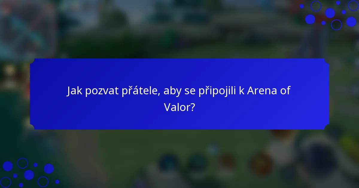 Jak pozvat přátele, aby se připojili k Arena of Valor?