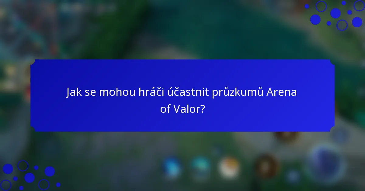 Jak se mohou hráči účastnit průzkumů Arena of Valor?