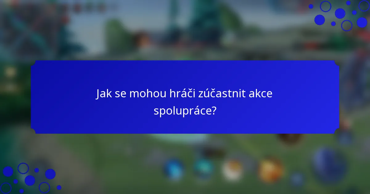 Jak se mohou hráči zúčastnit akce spolupráce?