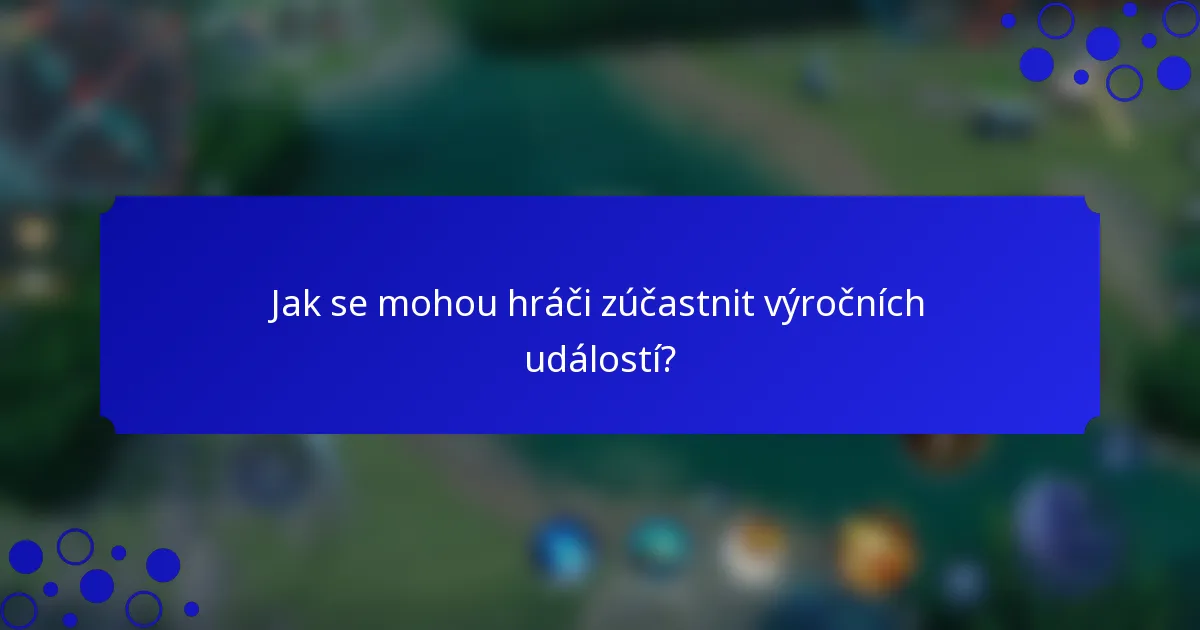Jak se mohou hráči zúčastnit výročních událostí?