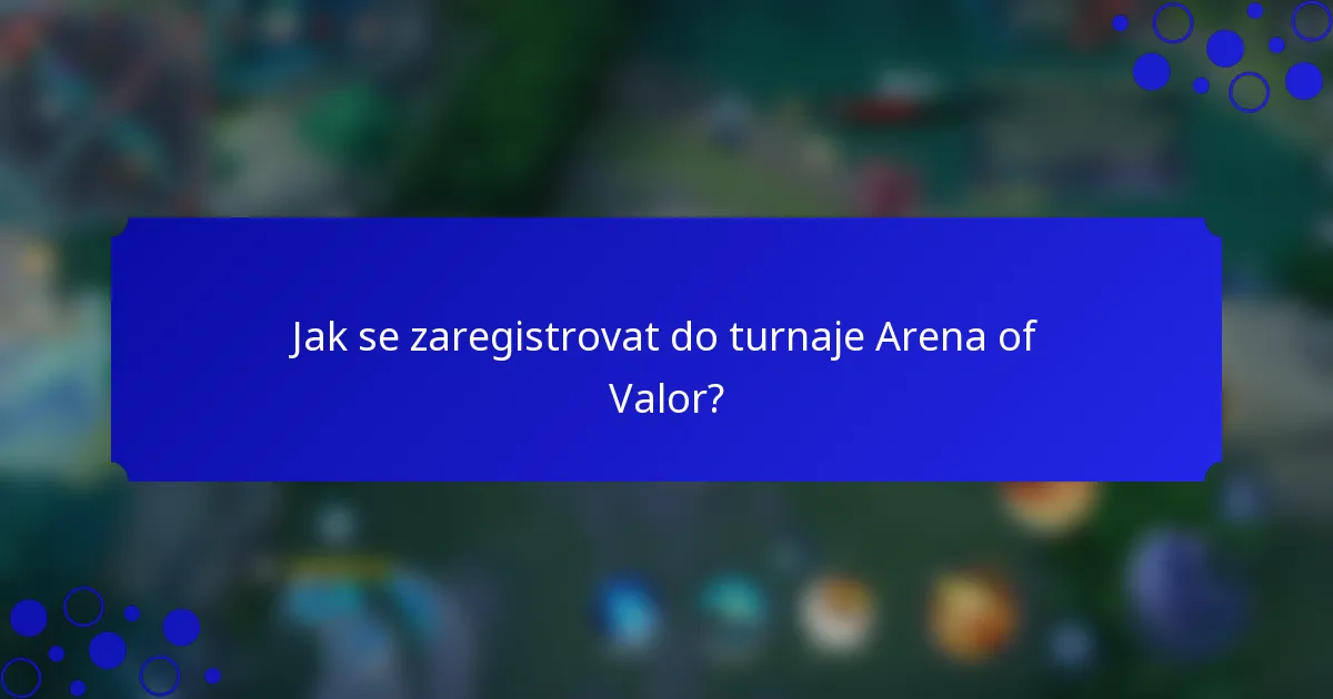 Jak se zaregistrovat do turnaje Arena of Valor?