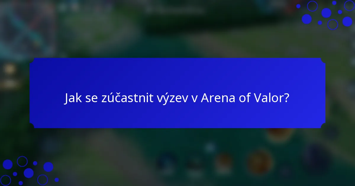 Jak se zúčastnit výzev v Arena of Valor?