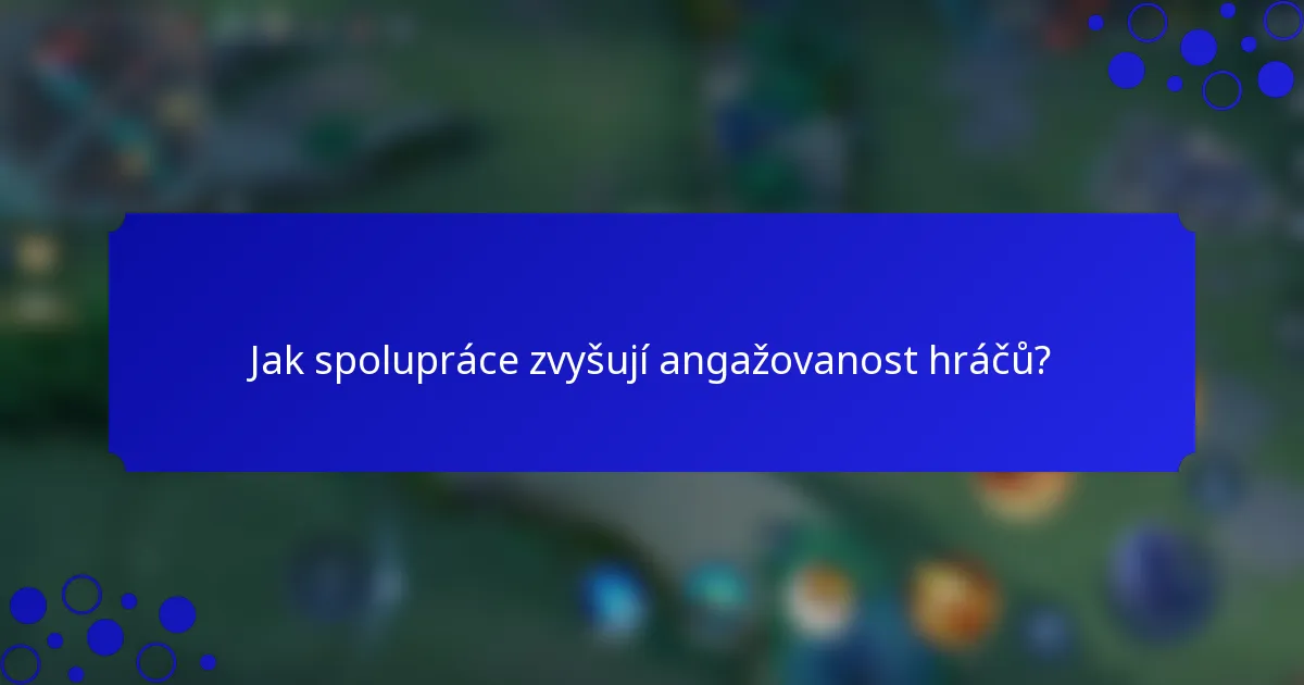 Jak spolupráce zvyšují angažovanost hráčů?