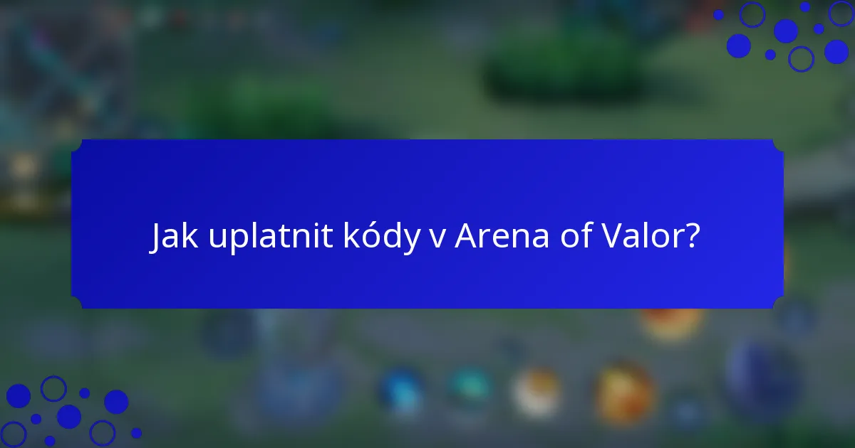 Jak uplatnit kódy v Arena of Valor?