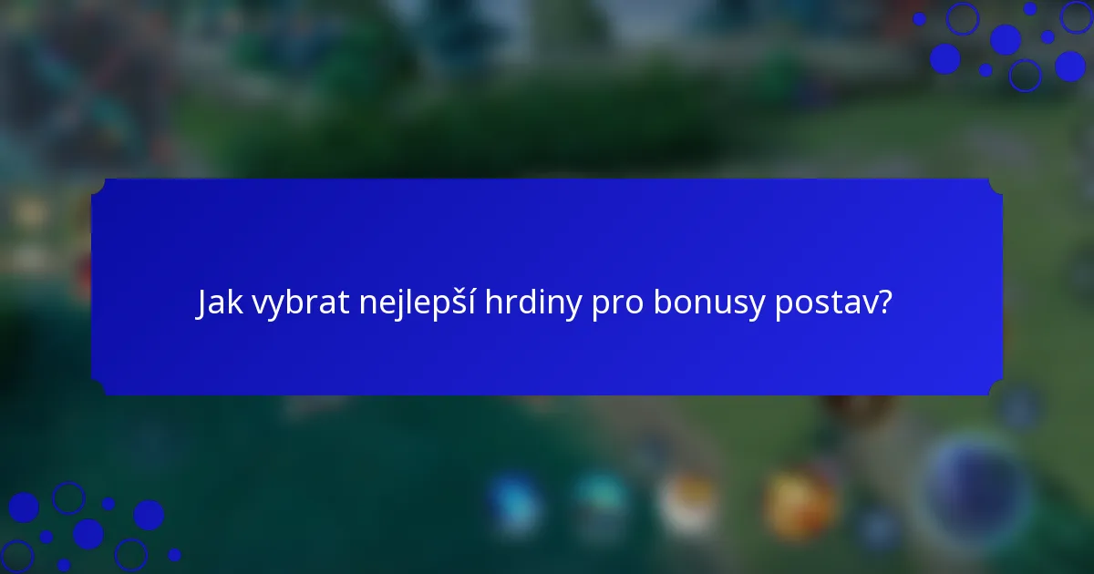 Jak vybrat nejlepší hrdiny pro bonusy postav?