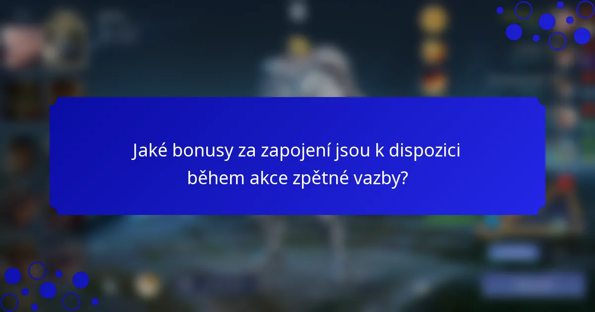 Jaké bonusy za zapojení jsou k dispozici během akce zpětné vazby?
