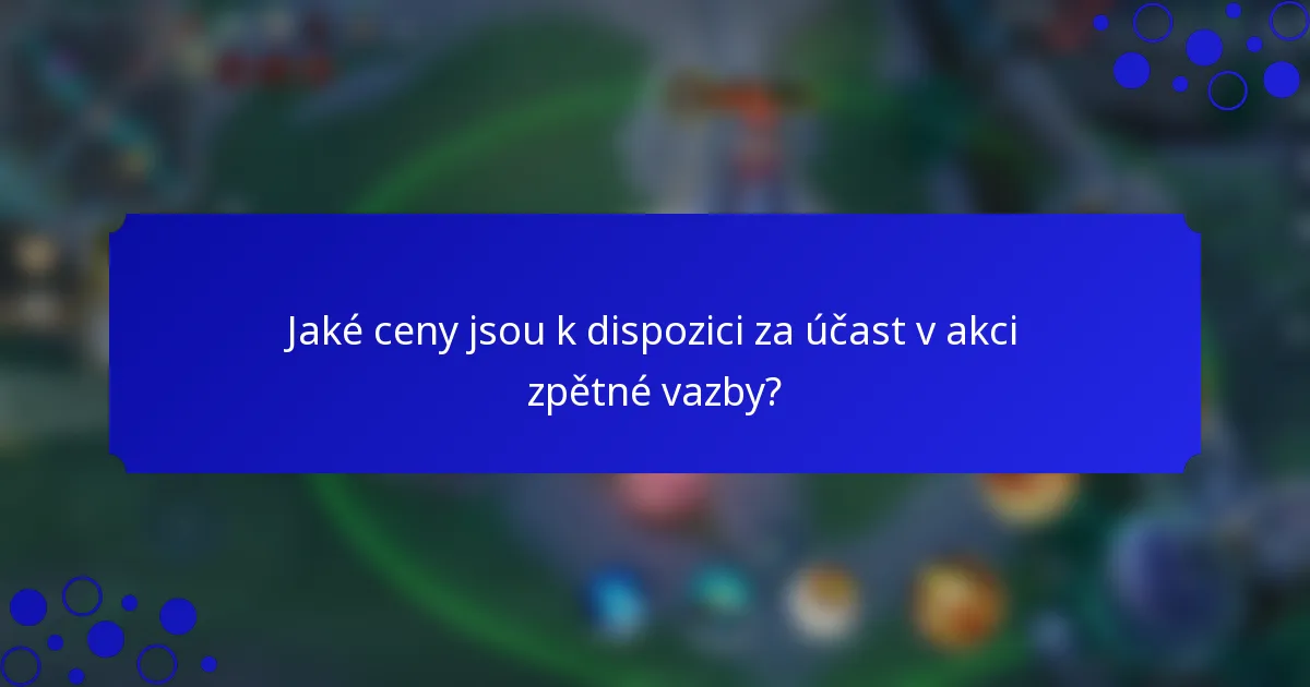Jaké ceny jsou k dispozici za účast v akci zpětné vazby?
