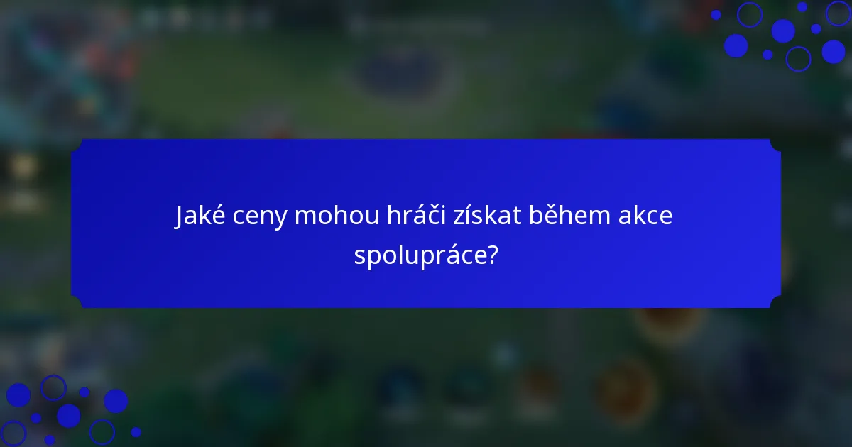 Jaké ceny mohou hráči získat během akce spolupráce?