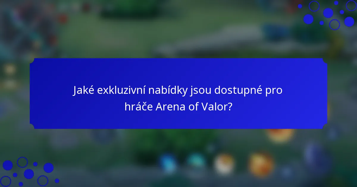 Jaké exkluzivní nabídky jsou dostupné pro hráče Arena of Valor?
