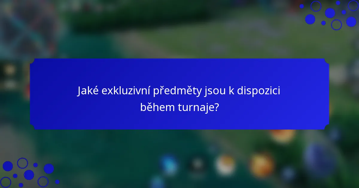 Jaké exkluzivní předměty jsou k dispozici během turnaje?