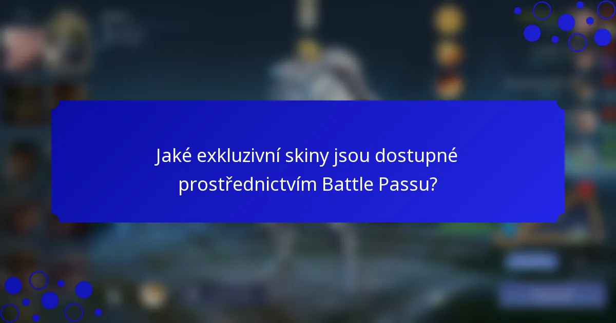 Jaké exkluzivní skiny jsou dostupné prostřednictvím Battle Passu?
