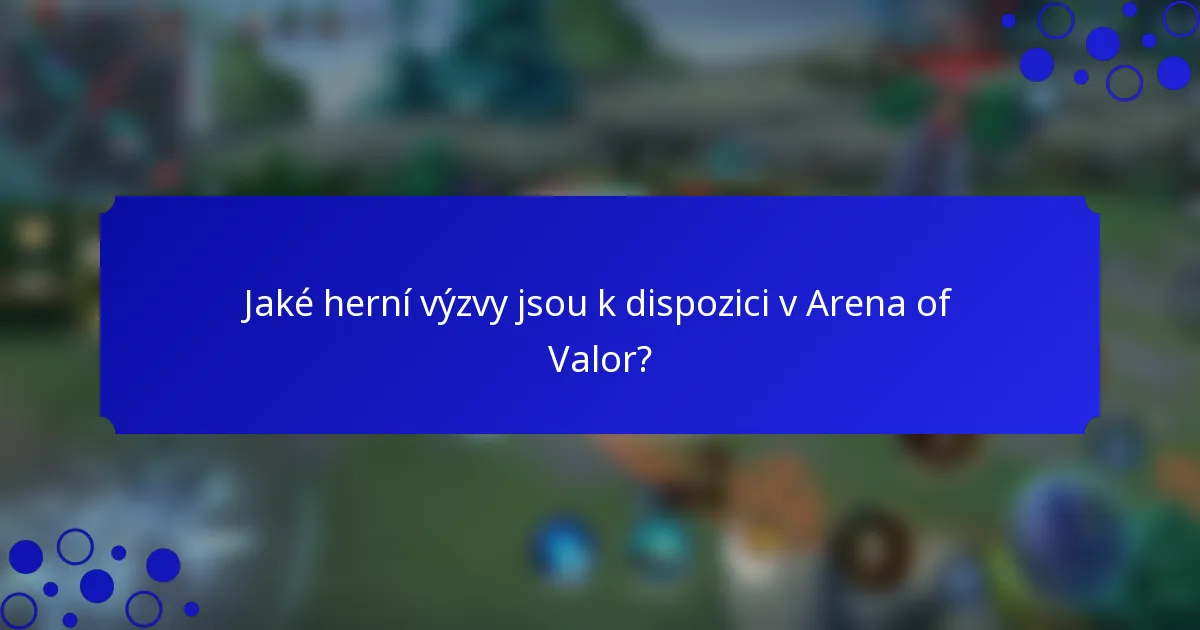 Jaké herní výzvy jsou k dispozici v Arena of Valor?