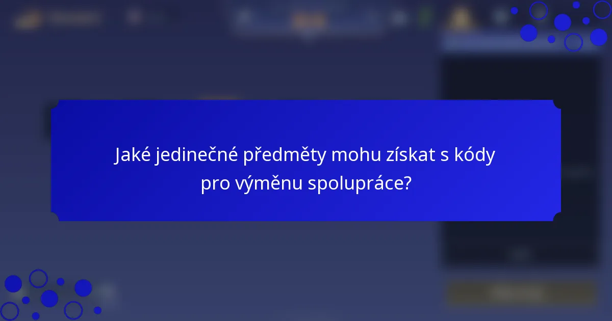 Jaké jedinečné předměty mohu získat s kódy pro výměnu spolupráce?