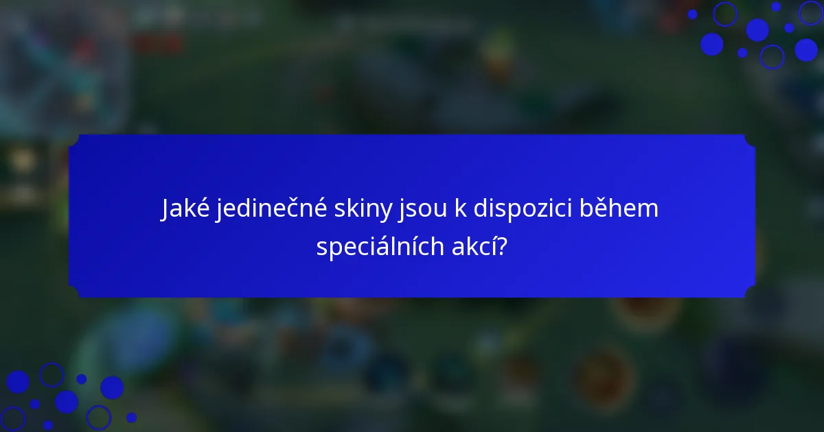 Jaké jedinečné skiny jsou k dispozici během speciálních akcí?