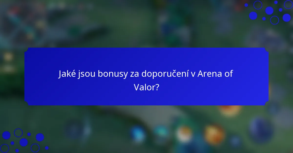Jaké jsou bonusy za doporučení v Arena of Valor?
