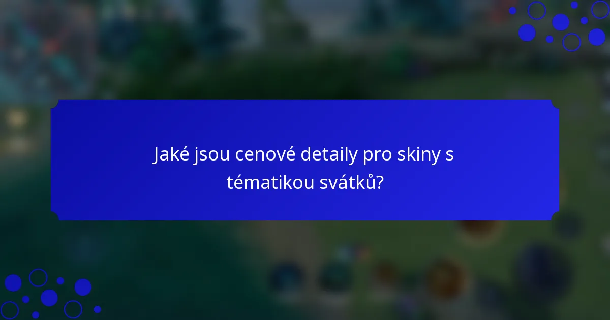Jaké jsou cenové detaily pro skiny s tématikou svátků?