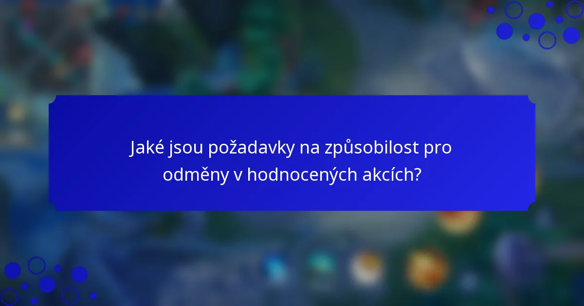 Jaké jsou požadavky na způsobilost pro odměny v hodnocených akcích?