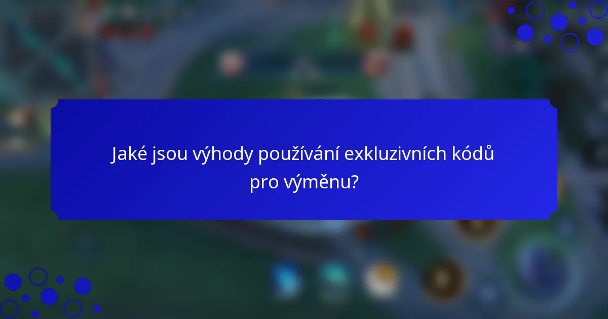 Jaké jsou výhody používání exkluzivních kódů pro výměnu?