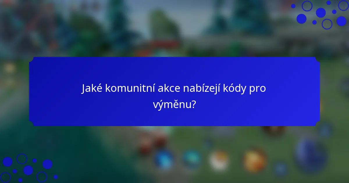 Jaké komunitní akce nabízejí kódy pro výměnu?