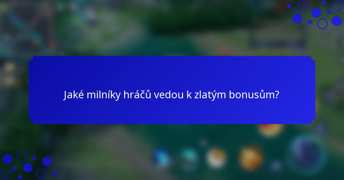 Jaké milníky hráčů vedou k zlatým bonusům?