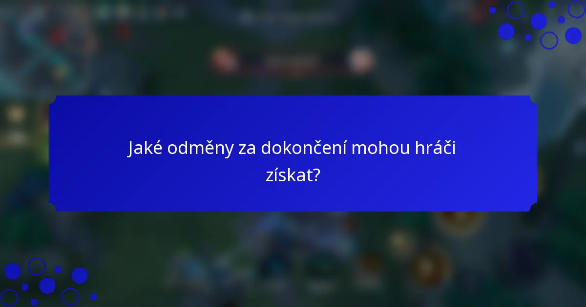 Jaké odměny za dokončení mohou hráči získat?