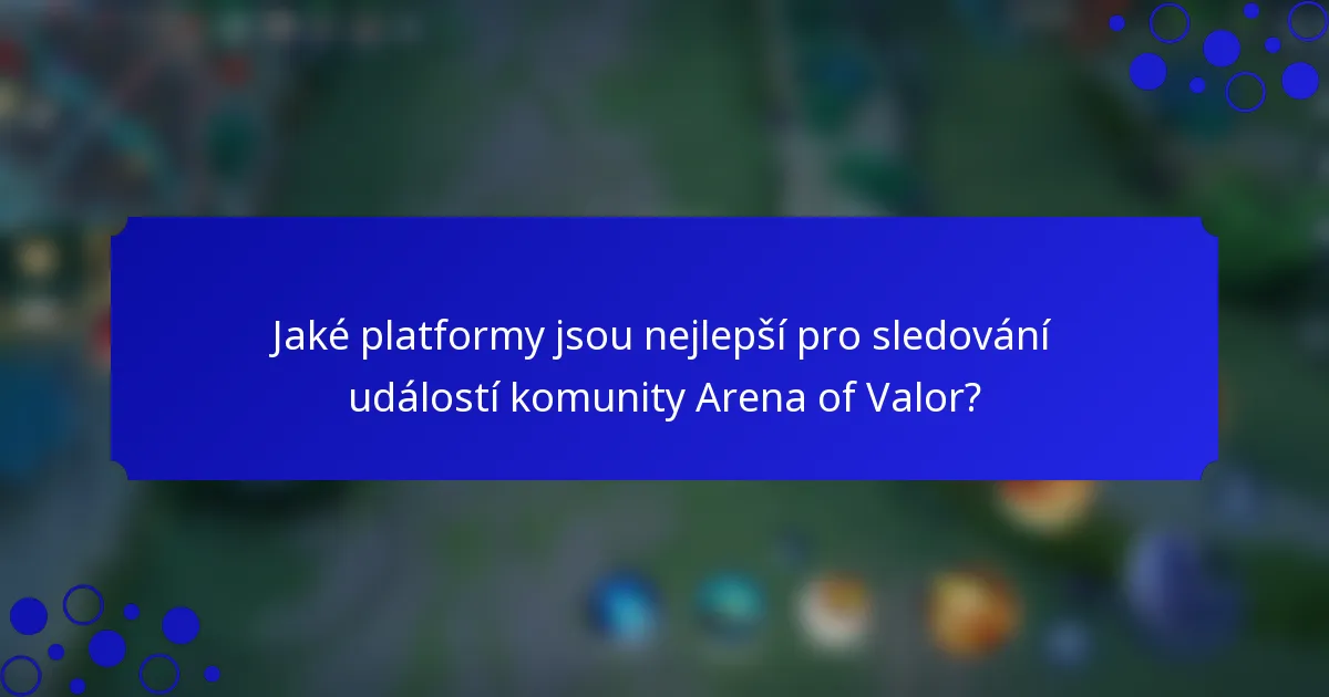 Jaké platformy jsou nejlepší pro sledování událostí komunity Arena of Valor?