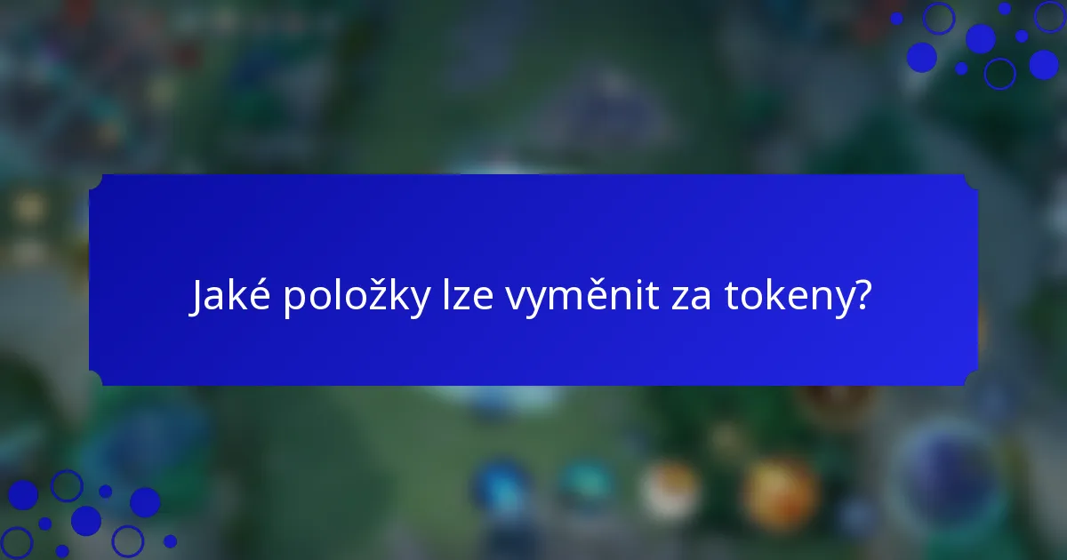 Jaké položky lze vyměnit za tokeny?