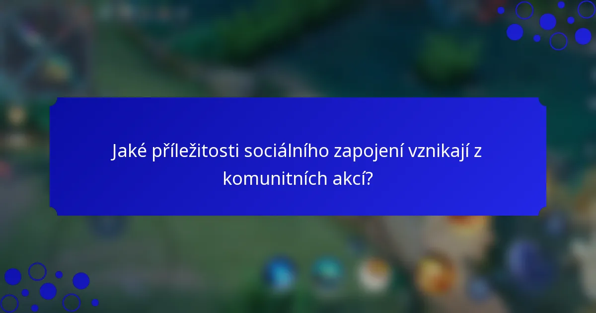 Jaké příležitosti sociálního zapojení vznikají z komunitních akcí?