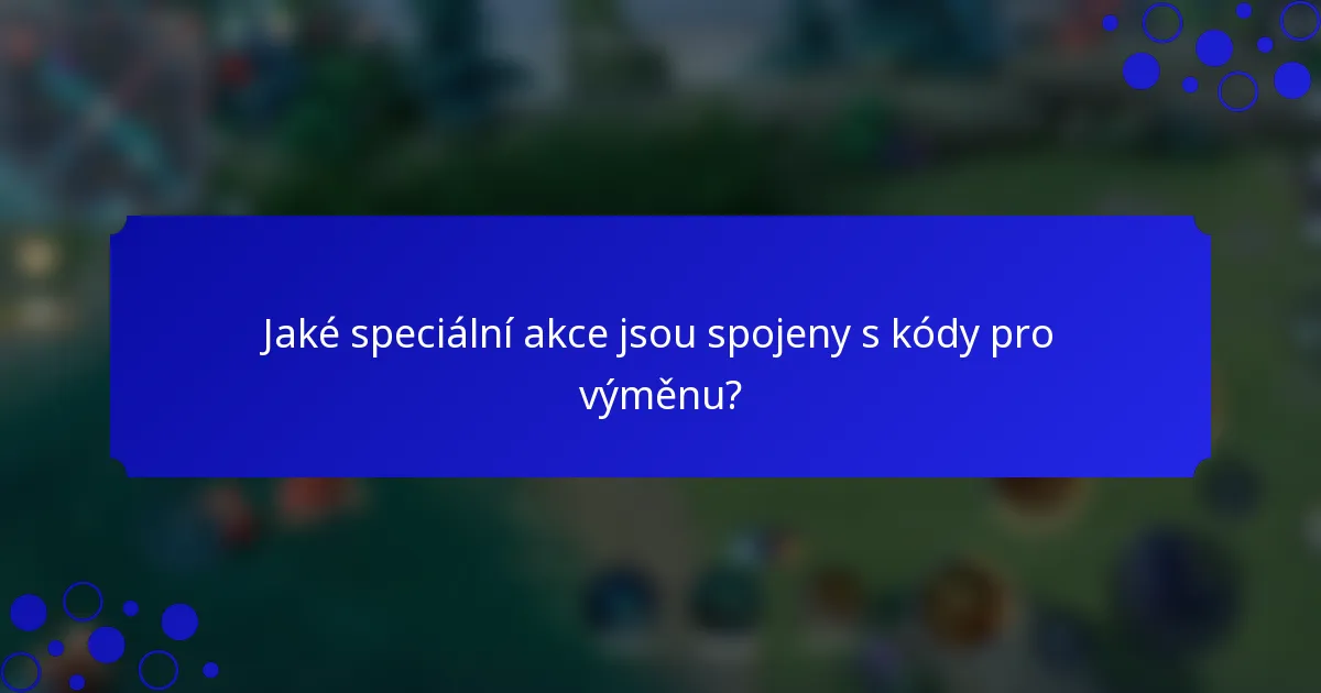 Jaké speciální akce jsou spojeny s kódy pro výměnu?