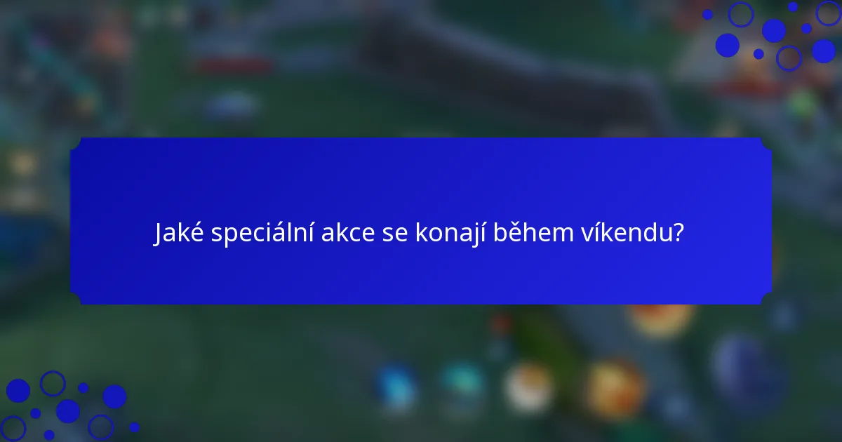 Jaké speciální akce se konají během víkendu?