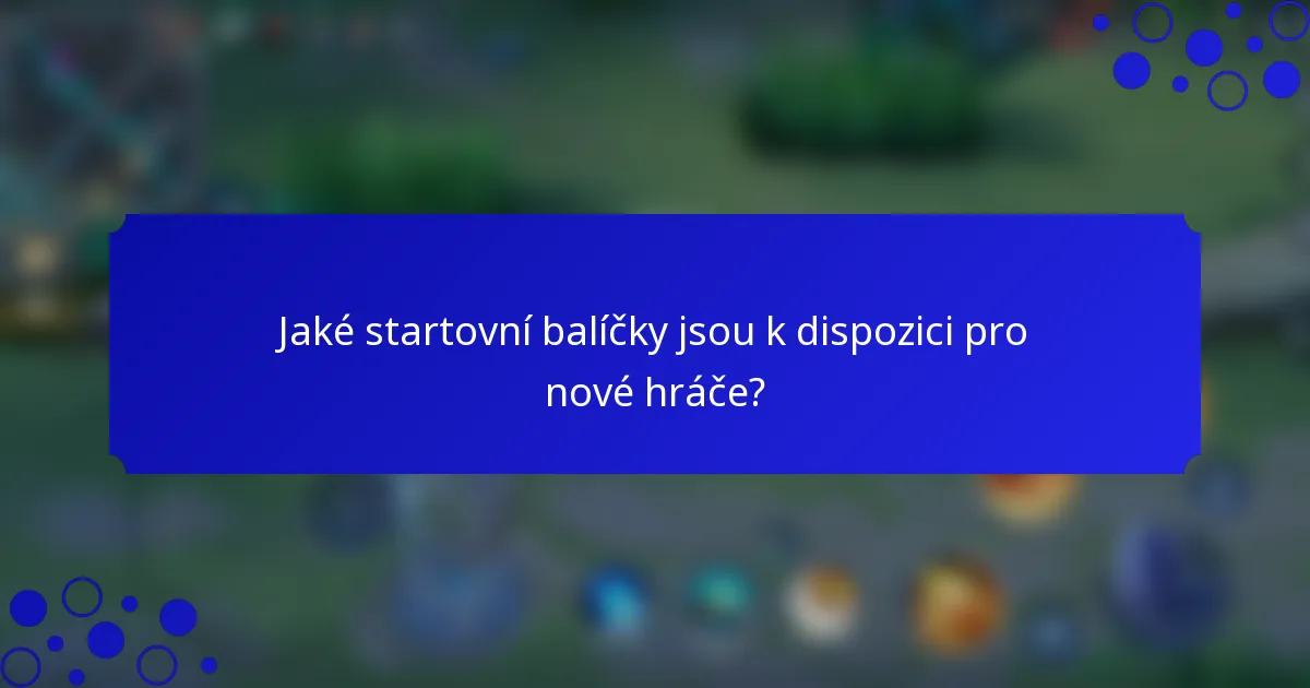 Jaké startovní balíčky jsou k dispozici pro nové hráče?