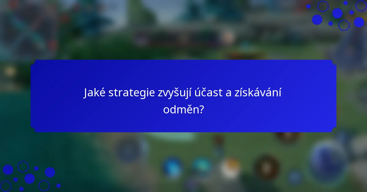 Jaké strategie zvyšují účast a získávání odměn?