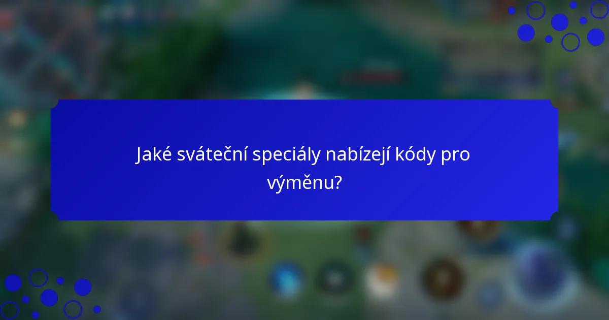 Jaké sváteční speciály nabízejí kódy pro výměnu?