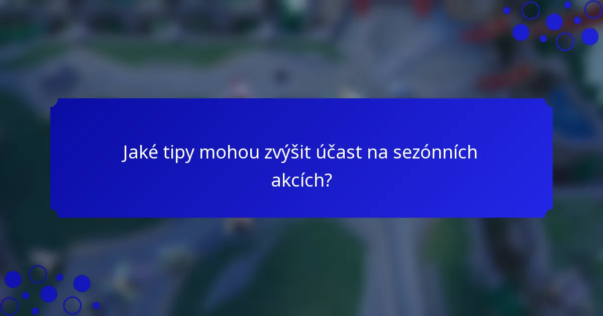 Jaké tipy mohou zvýšit účast na sezónních akcích?