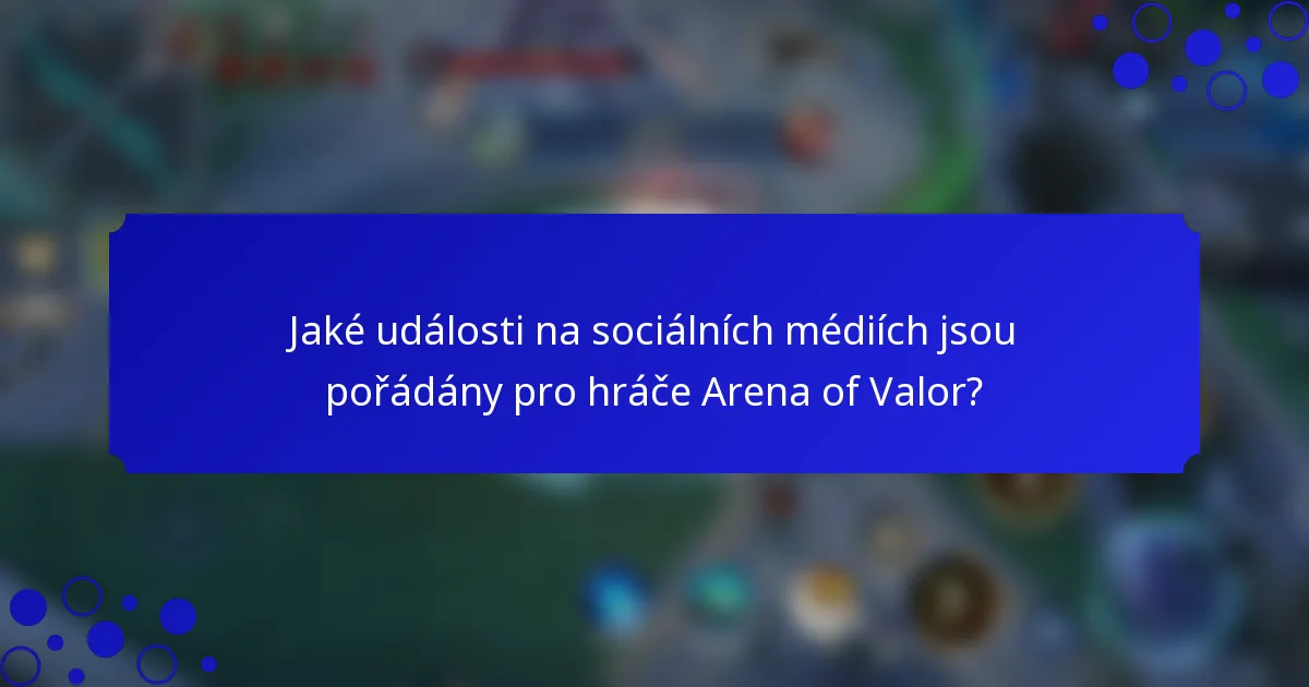 Jaké události na sociálních médiích jsou pořádány pro hráče Arena of Valor?