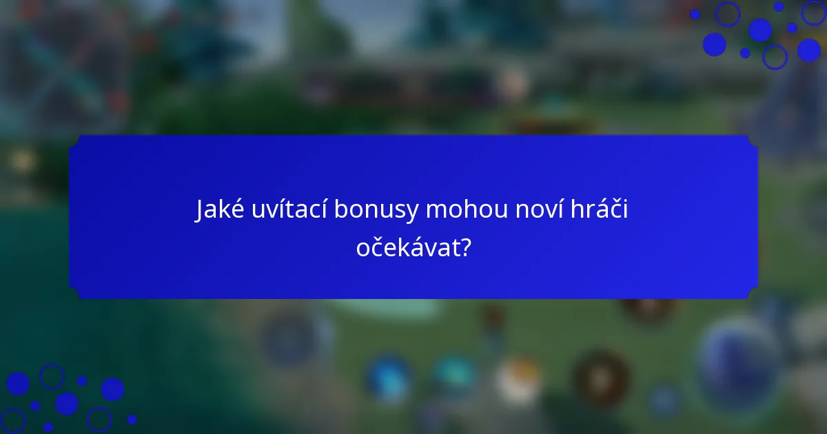 Jaké uvítací bonusy mohou noví hráči očekávat?