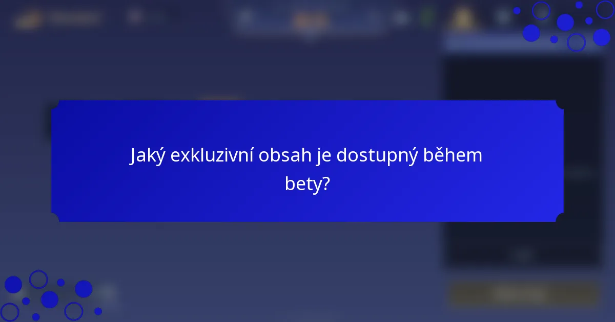 Jaký exkluzivní obsah je dostupný během bety?