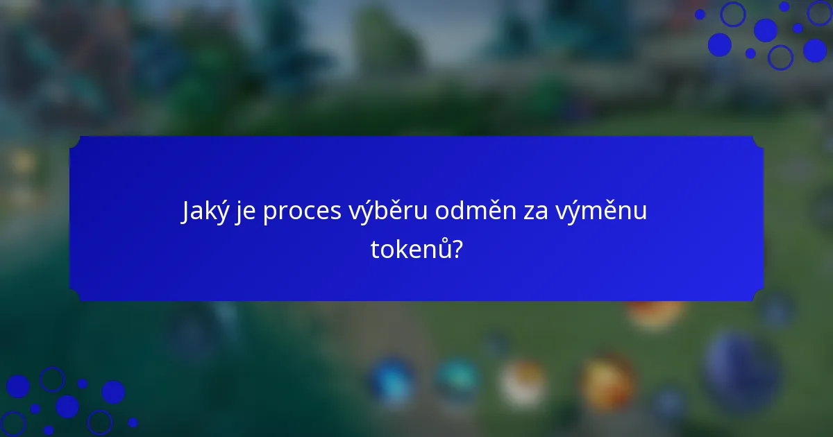 Jaký je proces výběru odměn za výměnu tokenů?